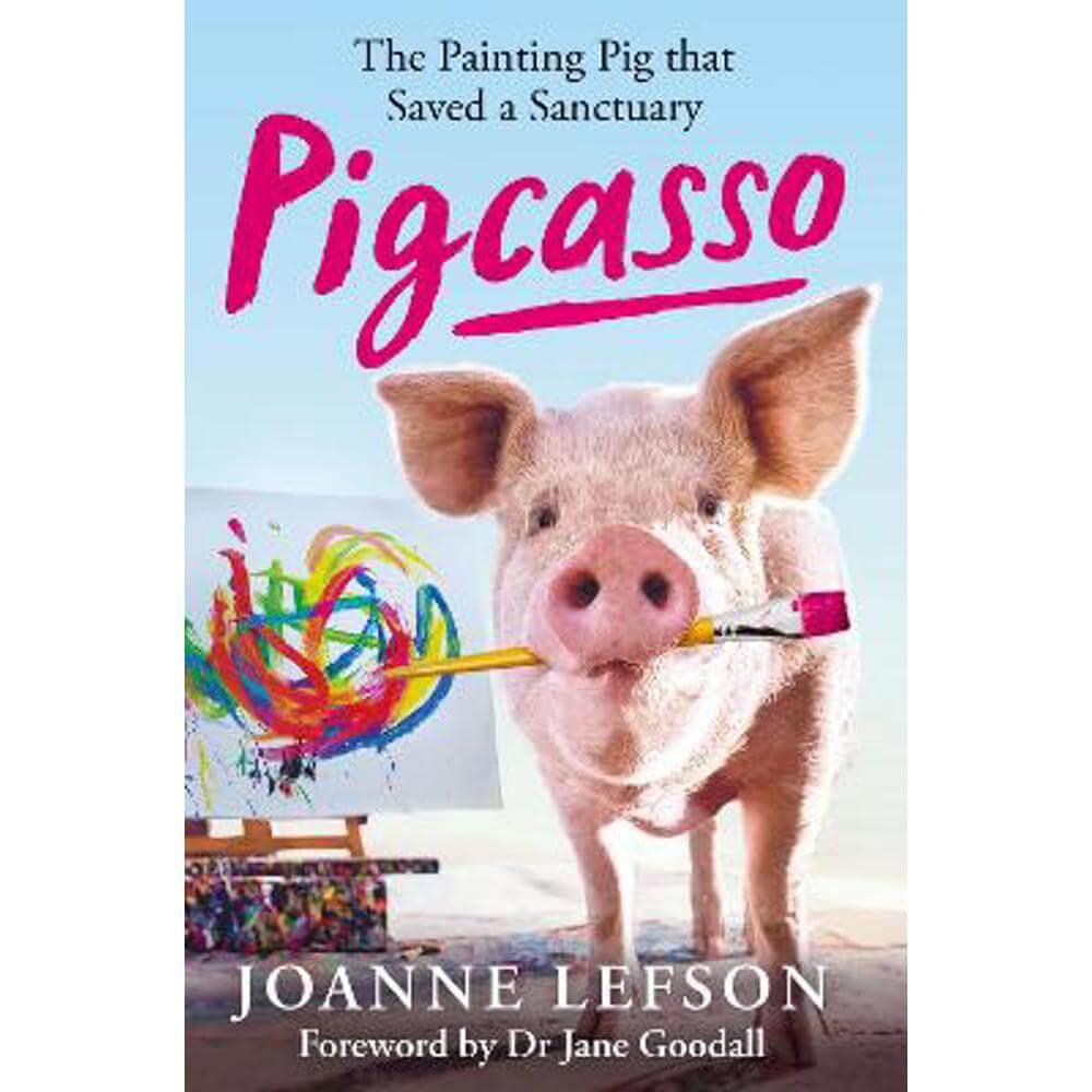 Pigcasso: The painting pig that saved a sanctuary (Hardback) - Joanne Lefson